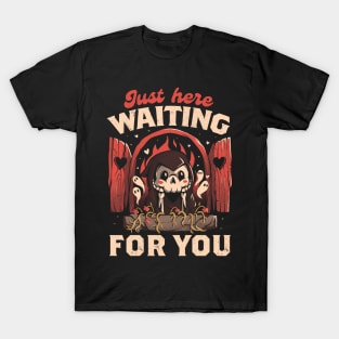 Just Here Waiting For You - Creepy Cute Grim Reaper Gift T-Shirt